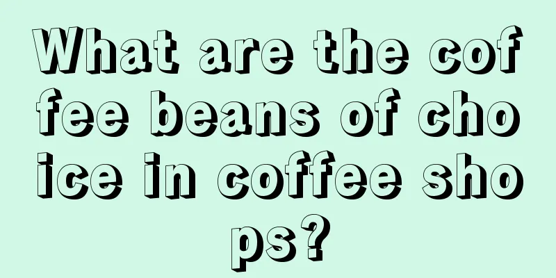 What are the coffee beans of choice in coffee shops?