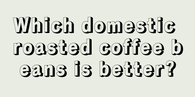 Which domestic roasted coffee beans is better?