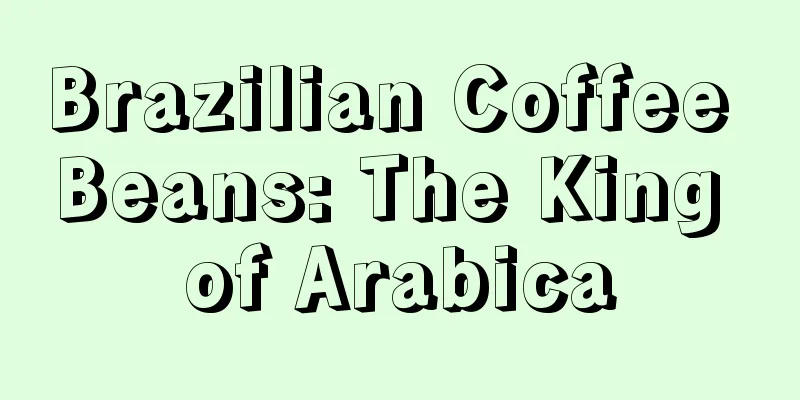 Brazilian Coffee Beans: The King of Arabica