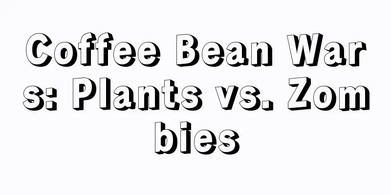 Coffee Bean Wars: Plants vs. Zombies