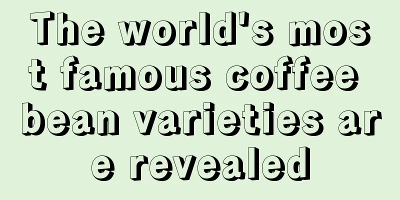 The world's most famous coffee bean varieties are revealed