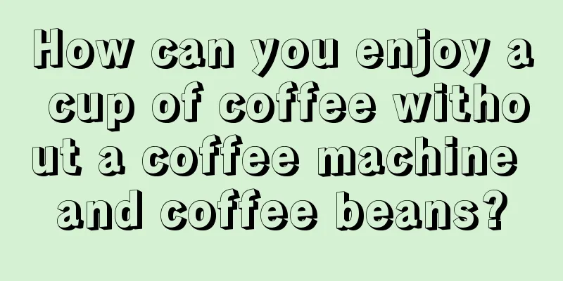 How can you enjoy a cup of coffee without a coffee machine and coffee beans?