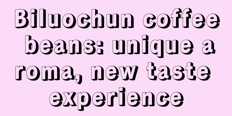 Biluochun coffee beans: unique aroma, new taste experience