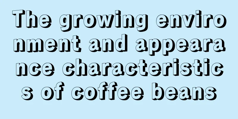 The growing environment and appearance characteristics of coffee beans