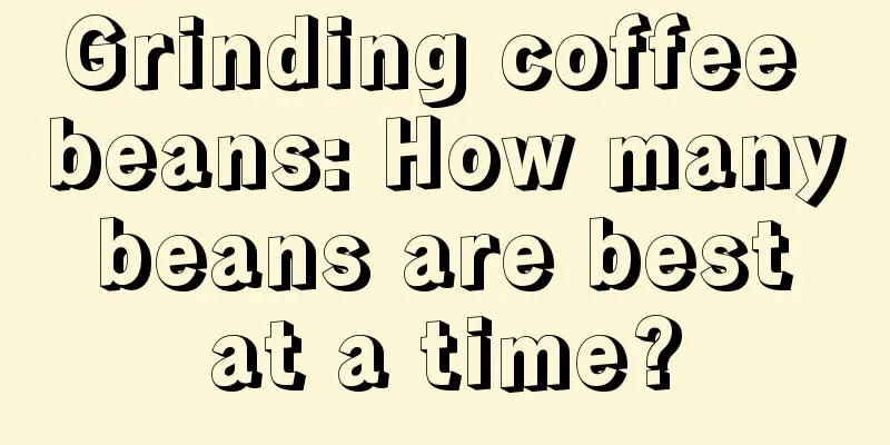 Grinding coffee beans: How many beans are best at a time?