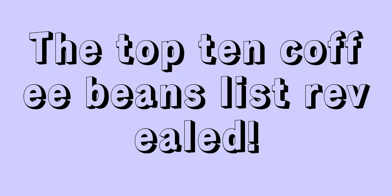 The top ten coffee beans list revealed!