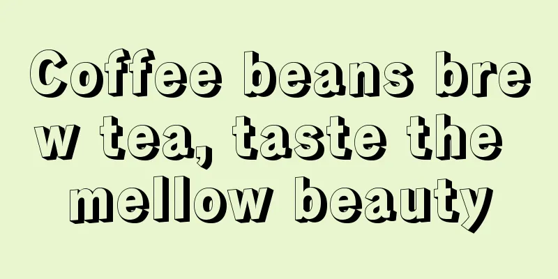 Coffee beans brew tea, taste the mellow beauty