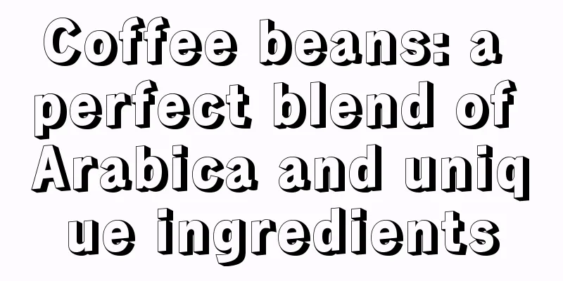 Coffee beans: a perfect blend of Arabica and unique ingredients