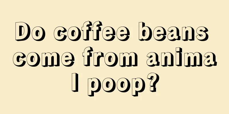 Do coffee beans come from animal poop?