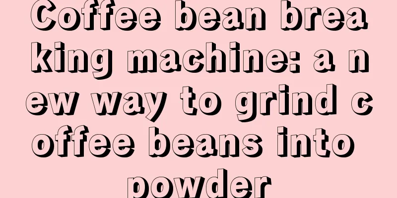 Coffee bean breaking machine: a new way to grind coffee beans into powder