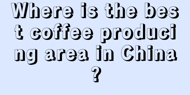 Where is the best coffee producing area in China?