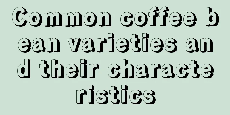 Common coffee bean varieties and their characteristics