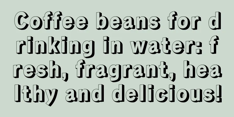 Coffee beans for drinking in water: fresh, fragrant, healthy and delicious!