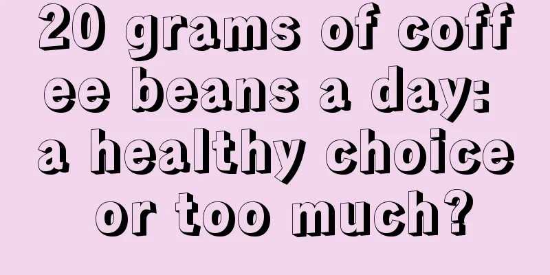 20 grams of coffee beans a day: a healthy choice or too much?