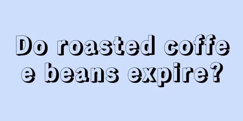 Do roasted coffee beans expire?