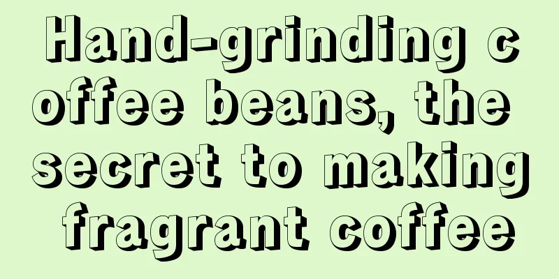 Hand-grinding coffee beans, the secret to making fragrant coffee