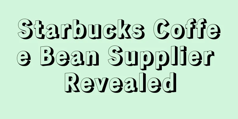 Starbucks Coffee Bean Supplier Revealed