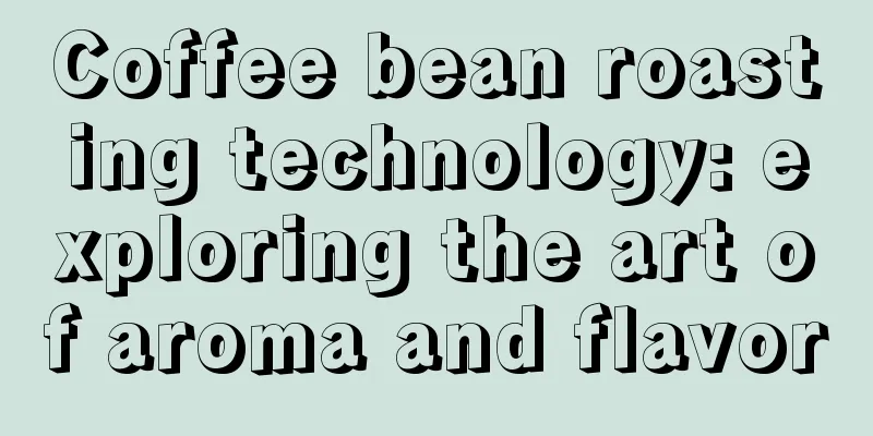 Coffee bean roasting technology: exploring the art of aroma and flavor