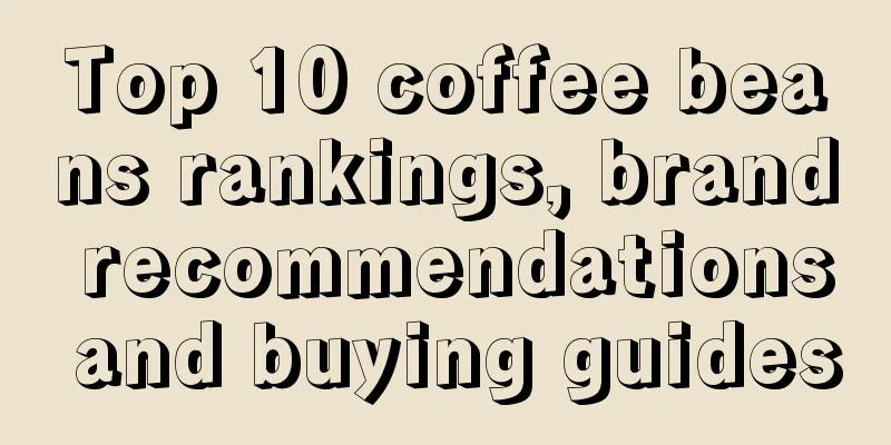 Top 10 coffee beans rankings, brand recommendations and buying guides