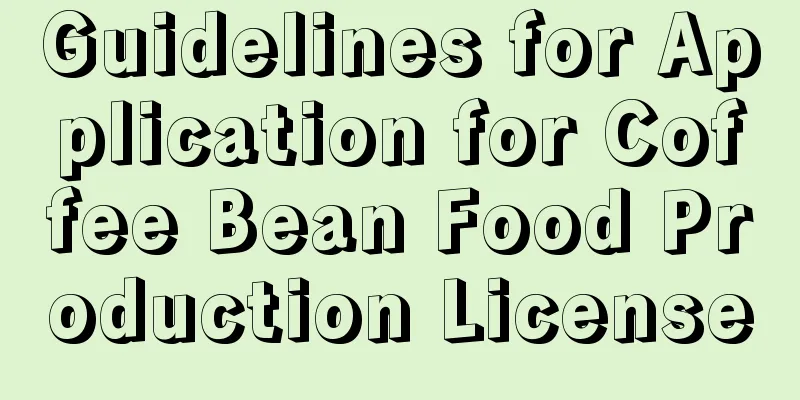 Guidelines for Application for Coffee Bean Food Production License