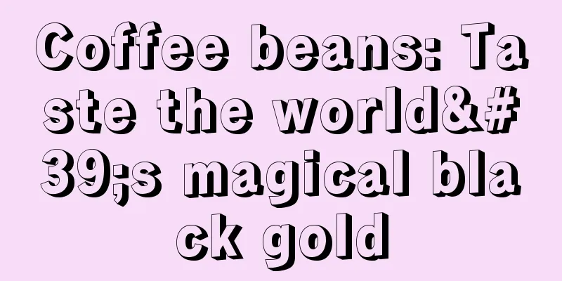 Coffee beans: Taste the world's magical black gold