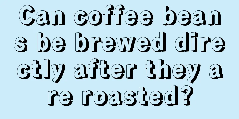 Can coffee beans be brewed directly after they are roasted?