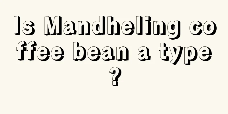 Is Mandheling coffee bean a type?