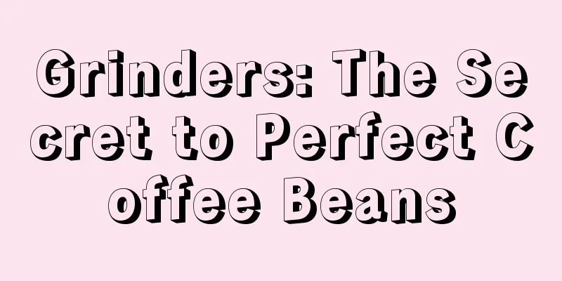 Grinders: The Secret to Perfect Coffee Beans