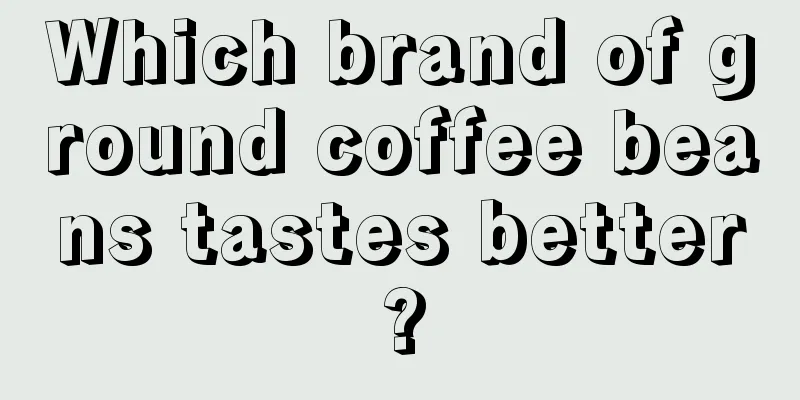 Which brand of ground coffee beans tastes better?