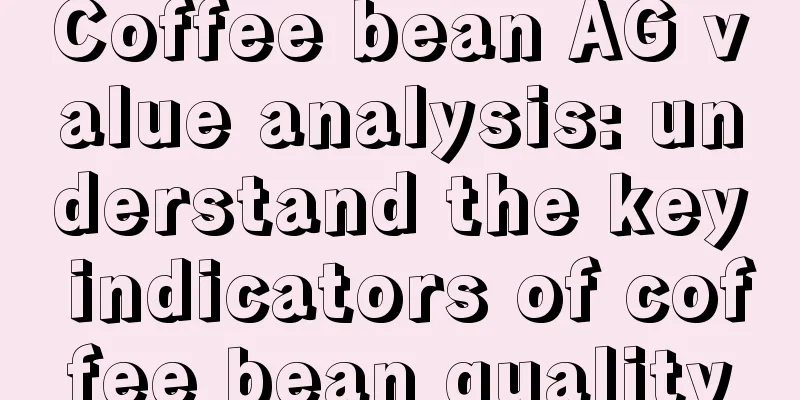 Coffee bean AG value analysis: understand the key indicators of coffee bean quality