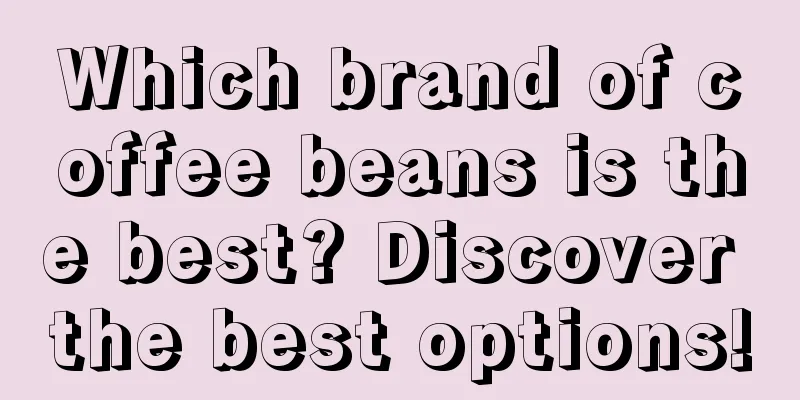 Which brand of coffee beans is the best? Discover the best options!