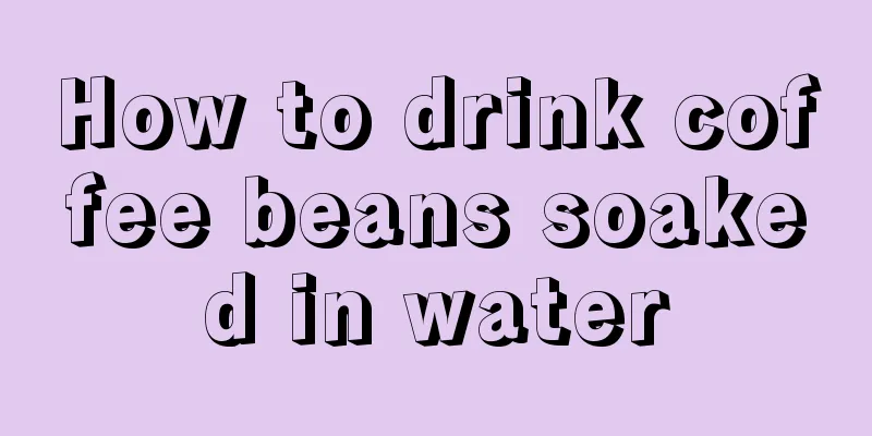 How to drink coffee beans soaked in water