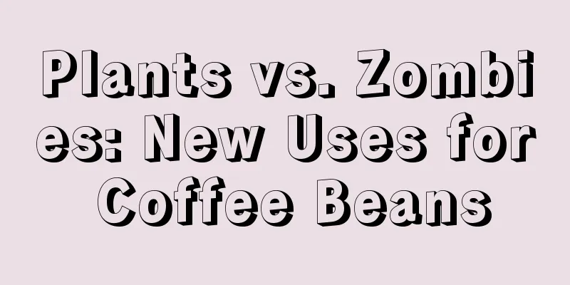 Plants vs. Zombies: New Uses for Coffee Beans