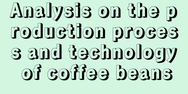 Analysis on the production process and technology of coffee beans