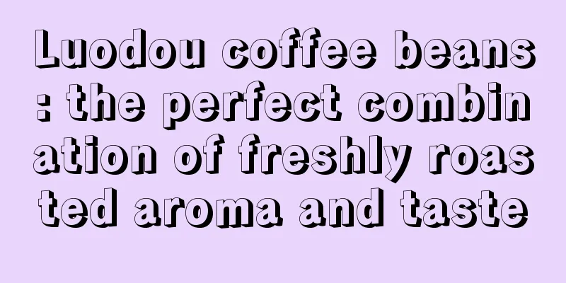 Luodou coffee beans: the perfect combination of freshly roasted aroma and taste