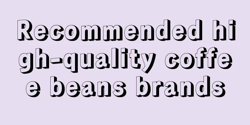 Recommended high-quality coffee beans brands