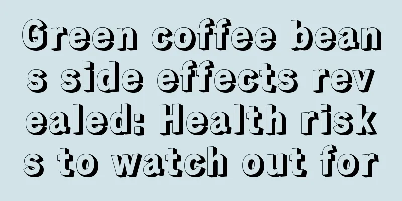 Green coffee beans side effects revealed: Health risks to watch out for