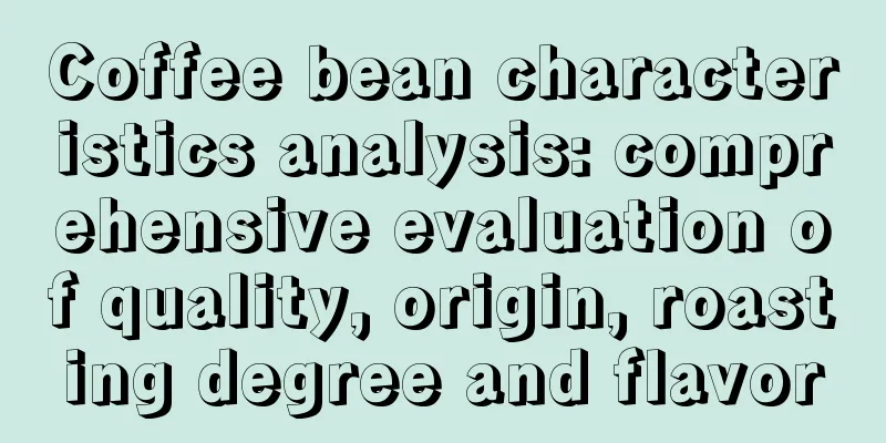 Coffee bean characteristics analysis: comprehensive evaluation of quality, origin, roasting degree and flavor