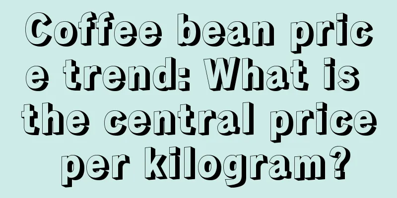 Coffee bean price trend: What is the central price per kilogram?