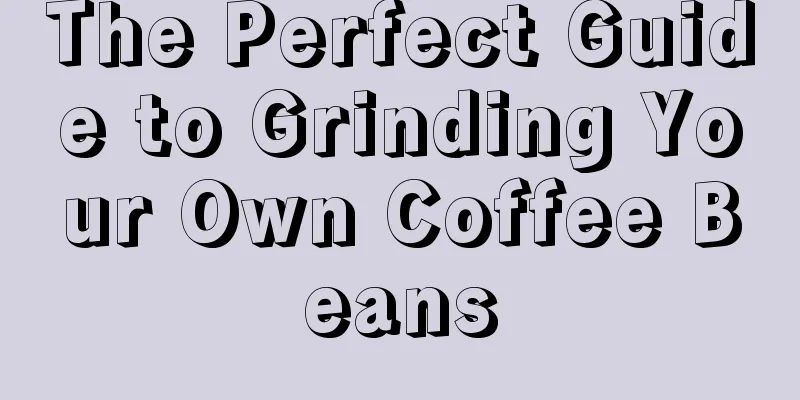 The Perfect Guide to Grinding Your Own Coffee Beans