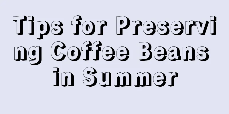 Tips for Preserving Coffee Beans in Summer