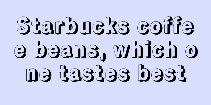 Starbucks coffee beans, which one tastes best