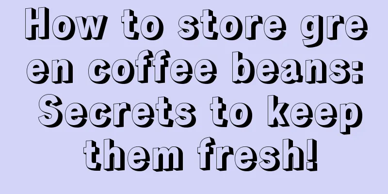 How to store green coffee beans: Secrets to keep them fresh!