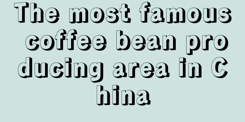 The most famous coffee bean producing area in China