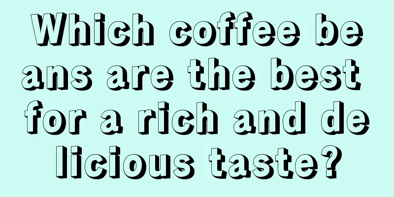 Which coffee beans are the best for a rich and delicious taste?