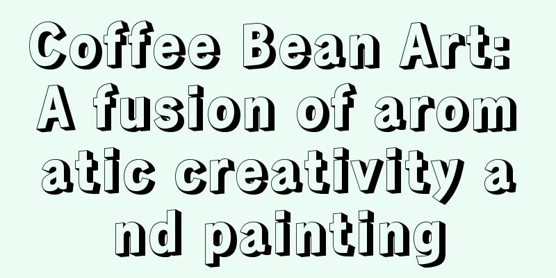 Coffee Bean Art: A fusion of aromatic creativity and painting