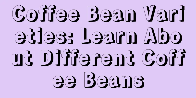 Coffee Bean Varieties: Learn About Different Coffee Beans