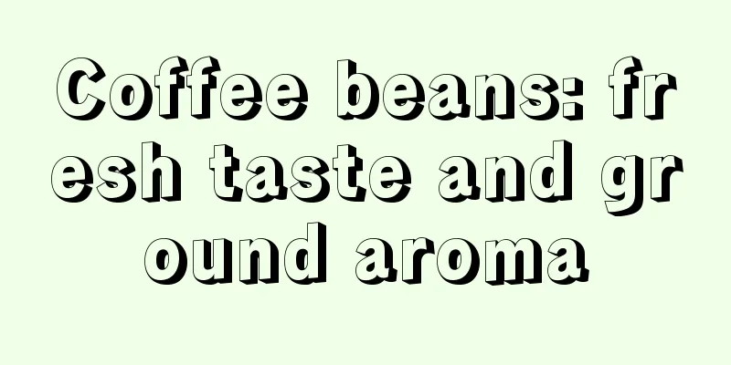 Coffee beans: fresh taste and ground aroma