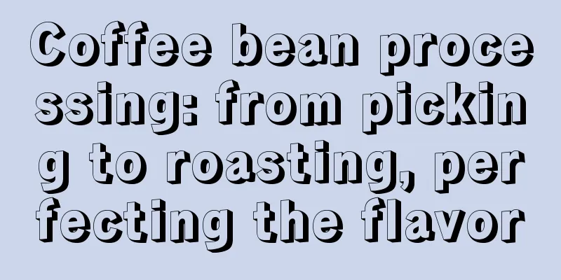 Coffee bean processing: from picking to roasting, perfecting the flavor