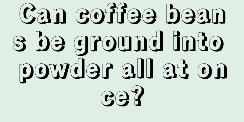 Can coffee beans be ground into powder all at once?